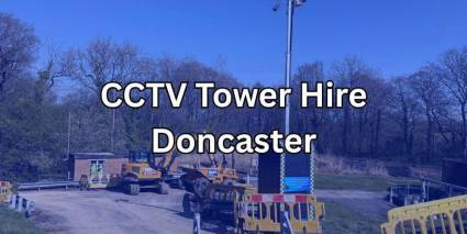 CCTV tower hire Doncaster CCTV tower hire Doncaster